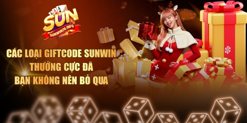 Các Loại Giftcode Sunwin Thưởng Cực Đã Bạn Không Nên Bỏ Qua